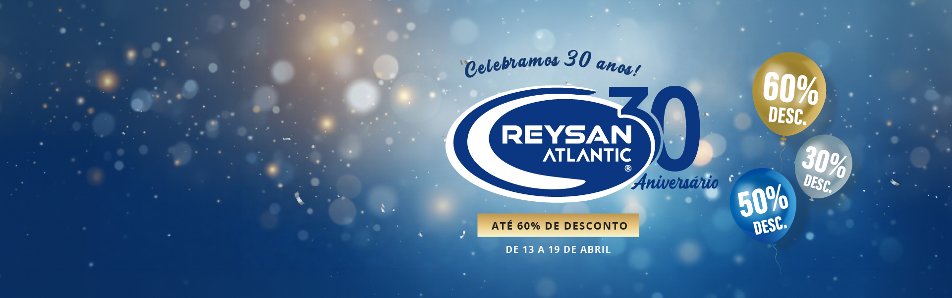 Fazemos 30 anos! Até 60% de desconto em mais de 200 produtos selecionados