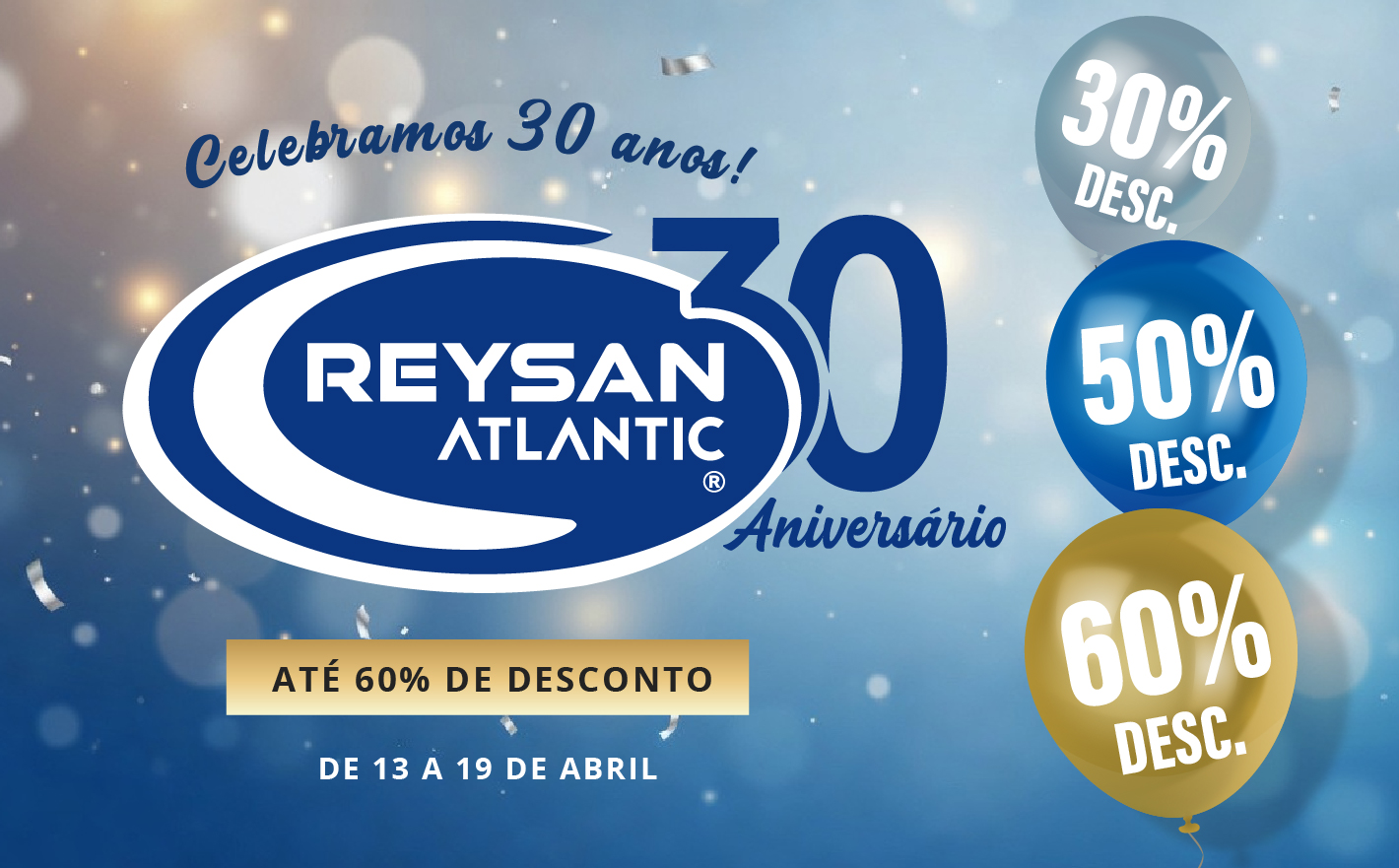 Fazemos 30 anos! Até 60% de desconto em mais de 200 produtos selecionados